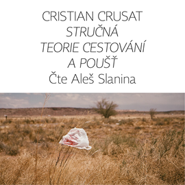 Audiokniha Stručná teorie cestování a poušť  - autor Cristian Crusat   - interpret Aleš Slanina