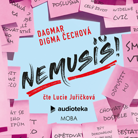 Audiokniha Nemusíš!  - autor Dagmar Digma Čechová   - interpret Lucie Juřičková