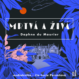 Audiokniha Mrtvá a živá  - autor Daphne du Maurier   - interpret Lucie Pernetová