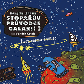 Audiokniha Stopařův průvodce Galaxií 3: Život, vesmír a vůbec  - autor Douglas Adams   - interpret Vojtěch Kotek