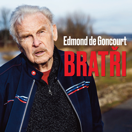 Audiokniha Edmond de Goncourt: Bratři  - autor Edmond Goncourt   - interpret více herců