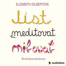 Audiokniha Jíst, meditovat, milovat  - autor Elizabeth Gilbertová   - interpret Kristýna Kociánová