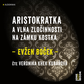 Audiokniha Aristokratka a vlna zločinnosti na zámku Kostka  - autor Evžen Boček   - interpret Veronika Khek Kubařová