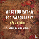 Audiokniha Aristokratka pod palbou lásky  - autor Evžen Boček   - interpret Veronika Khek Kubařová