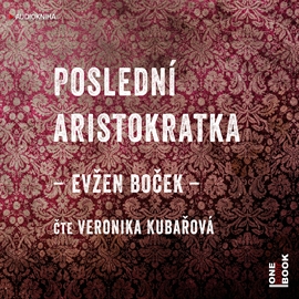 Audiokniha Poslední aristokratka  - autor Evžen Boček   - interpret Veronika Khek Kubařová