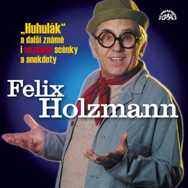 Audiokniha Huhulák a další známé i neznámé scénky a anekdoty  - autor Felix Holzmann   - interpret Felix Holzmann