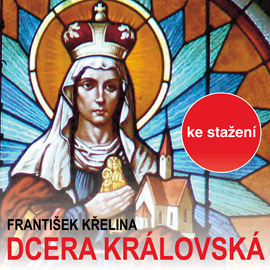 Audiokniha František Křelina: Dcera královská  - autor František Křelina   - interpret více herců