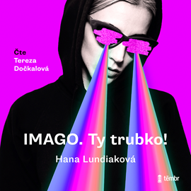 Audiokniha Imago. Ty trubko!  - autor Hana Lundiaková   - interpret Tereza Dočkalová