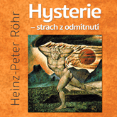 Audiokniha Hysterie: strach z odmítnutí  - autor Heinz-Peter Röhr   - interpret Miroslav Černý