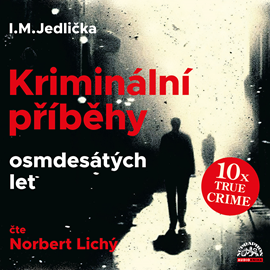 Audiokniha Kriminální příběhy osmdesátých let  - autor Ivan Milan Jedlička   - interpret Norbert Lichý