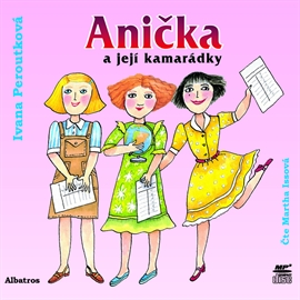 Audiokniha Anička a její kamarádky  - autor Ivana Peroutková   - interpret Martha Issová