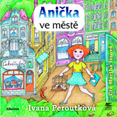 Audiokniha Anička ve městě  - autor Ivana Peroutková   - interpret Martha Issová