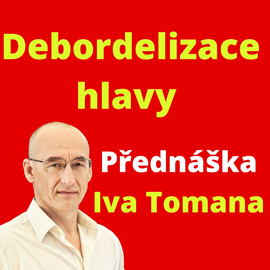 Audiokniha Debordelizace hlavy - přednáška  - autor Ivo Toman   - interpret Ivo Toman