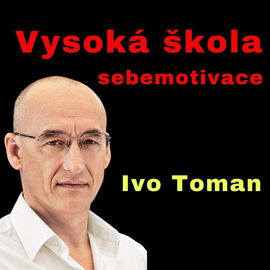 Audiokniha Vysoká škola sebemotivace  - autor Ivo Toman   - interpret Ivo Toman