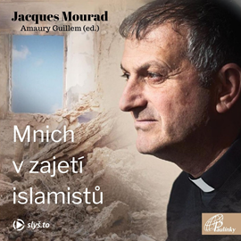 Audiokniha Mnich v zajetí islamistů  - autor Jacques Mourad;Amaury Guillem   - interpret Jiří Miroslav Valůšek