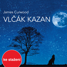 Audiokniha James Curwood: Vlčák Kazan  - autor James Oliver Curwood   - interpret Vilém Besser
