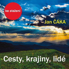 Audiokniha Jan Čáka: Cesty, krajiny, lidé  - autor Jan Čáka   - interpret Pavel Soukup