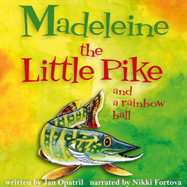 Audiokniha Madeleine the Little Pike and a rainbow ball  - autor Jan Opatřil   - interpret Nikki Fortova
