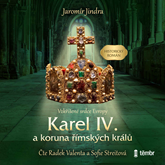 Audiokniha Karel IV. a koruna římských králů - Vzkříšené srdce Evropy  - autor Jaromír Jindra   - interpret více herců