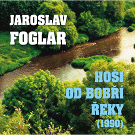 Audiokniha Jaroslav Foglar: Hoši od Bobří řeky (1990)  - autor Jaroslav Foglar   - interpret Ladislav Mrkvička