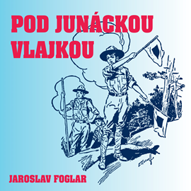 Audiokniha Jaroslav Foglar: Pod junáckou vlajkou  - autor Jaroslav Foglar   - interpret více herců