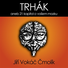 Audiokniha Trhák aneb 21 kapitol o vašem mozku  - autor Jiří Vokáč Čmolík   - interpret Jiří Vokáč Čmolík