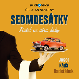 Audiokniha Sedmdesátky – Hotel ve víru doby  - autor Josef Káďa Kadeřábek   - interpret Alan Novotný