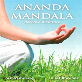 Audiokniha Ananda Mandala - Dechová meditace  - autor Josef Kořenek;Sri Krishnaraj   - interpret Josef Kořenek