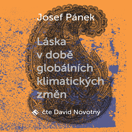 Audiokniha Láska v době globálních klimatických změn  - autor Josef Pánek   - interpret David Novotný