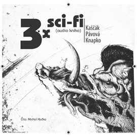 Audiokniha 3x sci-fi  - autor Juraj Kaščák;Tomáš Knapko;Mína Pávová   - interpret Michal Klučka
