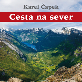 Audiokniha Karel Čapek: Cesta na sever  - autor Karel Čapek   - interpret Hanuš Bor