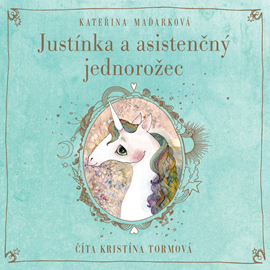 Audiokniha Justínka a asistenčný jednorožec  - autor Kateřina Maďarková   - interpret Kristína Tormová