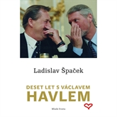 Audiokniha Deset let s Václavem Havlem  - autor Ladislav Špaček   - interpret Ladislav Špaček