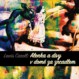 Audiokniha Lewis Caroll: Alenka a divy v domě za zrcadlem  - autor Lewis Caroll   - interpret více herců