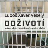 Audiokniha Doživotí - autentické výpovědi doživotních vězňů  - autor Luboš Xaver Veselý   - interpret více herců
