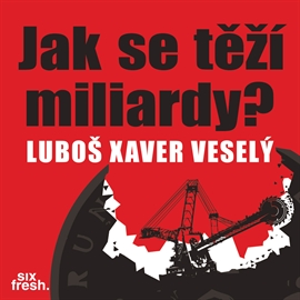 Audiokniha Jak se těží miliardy?  - autor Luboš Xaver Veselý   - interpret Ladislav Jakub