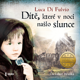 Audiokniha Dítě, které v noci našlo slunce  - autor Luca Di Fulvio   - interpret Libor Hruška