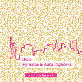 Audiokniha Hello, my name is Anča Pagáčová  - autor Lucia Siposová   - interpret Lucia Siposová