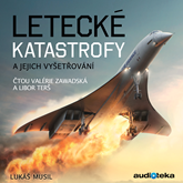 Audiokniha Letecké katastrofy a jejich vyšetřování  - autor Lukáš Musil   - interpret více herců