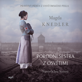 Audiokniha Porodní sestra z Osvětimi  - autor Magda Knedler   - interpret Jana Stryková