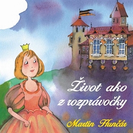 Audiokniha Život ako z rozprávočky  - autor Martin Hunčár   - interpret Martin Hunčár