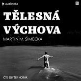 Audiokniha Tělesná výchova  - autor Martin M. Šimečka   - interpret Zbyšek Horák