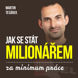 Audiokniha Jak se stát milionářem za minimum práce aneb 16 důvodů proč investovat do nemovitostí  - autor Martin Tesárek   - interpret více herců