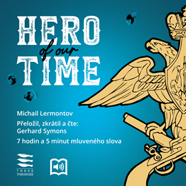Audiokniha A Hero of our Time  - autor Michail Jurjevič Lermontov;(Přeložil a zkrátil Gerhard Symons)   - interpret Gerhard Symons