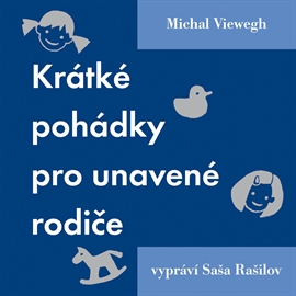 Audiokniha Krátké pohádky pro unavené rodiče  - autor Michal Viewegh   - interpret Saša Rašilov