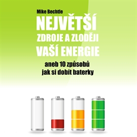 Audiokniha Největší zdroje a zloději vaší energie  - autor Mike Bechtle   - interpret Vítězslav Kryške