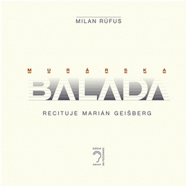 Audiokniha Murárska balada  - autor Milan Rúfus   - interpret Marián Geišberg