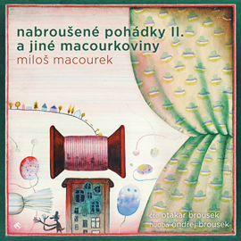 Audiokniha Nabroušené pohádky II a jiné macourkoviny  - autor Miloš Macourek   - interpret Otakar Brousek ml.