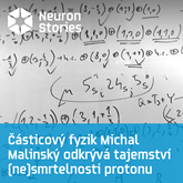 Audiokniha Částicový fyzik Michal Malinský odkrývá tajemství (ne)smrtelnosti protonu  - autor Neuron Stories   - interpret Michal Malinský