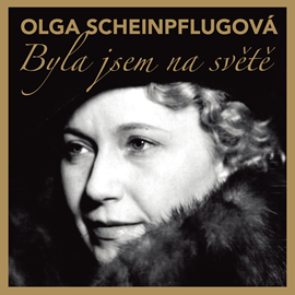 Audiokniha Olga Scheinpflugová: Byla jsem na světě  - autor Olga Scheinpflugová   - interpret Zora Rozsypalová